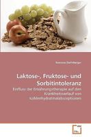 Laktose-, Fruktose- und Sorbitintoleranz : Einfluss der Ern?hrungstherapie auf den Krankheitsverlauf von Kohlenhydratmalabsorptionen 3639204921 Book Cover