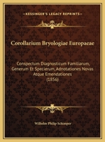 Corollarium Bryologiae Europaeae: Conspectum Diagnosticum Familiarum, Generum Et Specierum, Adnotationes Novas Atque Emendationes (1856) 1289415714 Book Cover