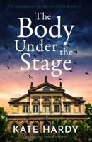 The Body Under the Stage: An addictive murder mystery (A Georgina Drake Mystery) 1805083864 Book Cover