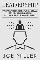 Leadership: Management Skills, Social Skills, Communication Skills - All The Skills You'll Need 1986109925 Book Cover