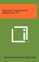 Organic Analytical Reagents, V3 1258423049 Book Cover