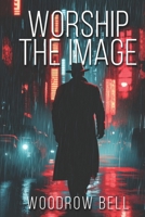 Worship the Image B0F29GSZJY Book Cover