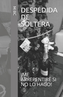 DESPEDIDA DE SOLTERA: ¡ME ARREPENTIRÉ SI NO LO HAGO! (Spanish Edition) 1797495461 Book Cover