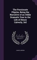The Passionate Pilgrim: Being the Narrative of an Oddly Dramatic Year in the Life of Henry Calverly, 3rd 1355065003 Book Cover