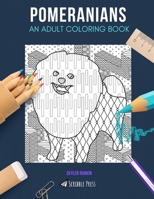 Pomeranians: AN ADULT COLORING BOOK: A Pomeranians Coloring Book For Adults 1712880195 Book Cover