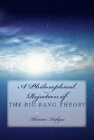A Philosophical Rejection of The Big Bang Theory 1986907376 Book Cover