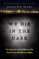 We Die in the Dark: The Hunt for Serial Killers in the Secret City Beneath Las Vegas 0593138546 Book Cover