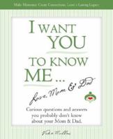 I Want You To Know Me ... Love, Mom & Dad 0976992345 Book Cover