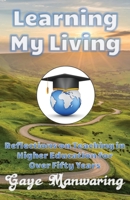 Learning My Living: Reflections on Teaching in Higher Education for Over Fifty Years 1739854314 Book Cover