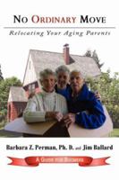 No Ordinary Move: Relocating Your Aging Parents 1425972241 Book Cover