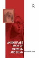 Anishinaabe Ways of Knowing and Being 1138247480 Book Cover