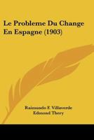 Le Probl�me Du Change En Espagne 1022072862 Book Cover