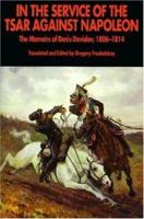 In the Service of the Tsar Against Napoleon: The Memoirs of Denis Davidov, 1806-1814 1853673730 Book Cover