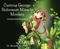 Curious George: Holocaust Miracle Monkey, Unauthorized Biography 150690999X Book Cover