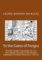 To the Gates of Fengtu: The first full modern translation of the final fifteen chapters of Luo Mao Deng's Epic Account of Chinese Exploration of North America 1983405701 Book Cover