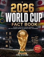 2026 WORLD CUP FACT BOOK: Records, Statistics, Historic Moments, and the Numbers behind an Unforgettable Tournament B0HBD1T8W1 Book Cover