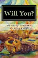 Will You? #2: Be Ready for Your Coming King 1544062826 Book Cover