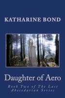 Daughter of Aero: Book Two of The Last Abecedarian Series 1503237435 Book Cover