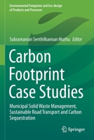 Carbon Footprint Case Studies: Municipal Solid Waste Management, Sustainable Road Transport and Carbon Sequestration 9811595798 Book Cover