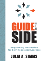 Guide on the Side: Sequencing Instruction for Self-Regulated Learners (a Guide to Self-Regulated Learning) B0DZKS76ZD Book Cover