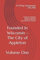 Founded In Wisconsin - Appleton, Volume One: A series on companies founded in Appleton, Wisconsin that have impacted the city's growth. (Founded In ... Driving Economic Growth and Innovation) B0F138VYGS Book Cover