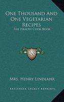 One Thousand And One Vegetarian Recipes: The Health Cook Book 1163134767 Book Cover