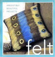 Felt: Irresistibly Beautiful Projects 0312360584 Book Cover