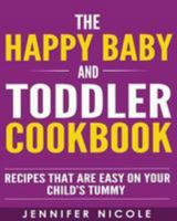 The Happy Baby and Toddler Cookbook: Recipes That Are Easy on Your Child's Tummy 153093818X Book Cover