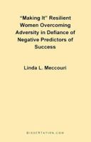 Making It: Resilient Women Overcoming Adversity in Defiance of Negative Predictors of Success 1581120354 Book Cover