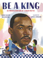 Be a King: Dr. Martin Luther King Jr.'s Dream and You B0GN27KBRT Book Cover