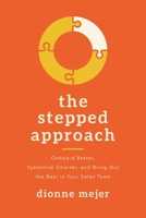 The Stepped Approach: Onboard Better, Systemize Smarter, and Bring Out the Best in Your Sales Team 1642255882 Book Cover