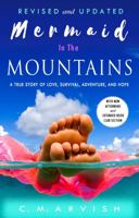 Mermaid In The Mountains: Revised and Updated: A True Story of Love, Survival, Adventure, and Hope 057865668X Book Cover