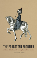 The Forgotten Frontier: A History of the Sixteenth-Century Ibero-African Frontier 0226330311 Book Cover