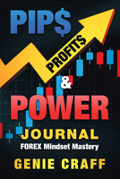 Pip$ Profit$ and Power Journal : Forex Mindset Mastery 1728343526 Book Cover