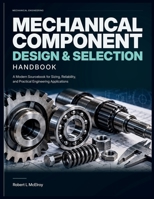 Mechanical Component Design & Selection Handbook: A Modern Sourcebook for Sizing, Reliability, and Practical Engineering Applications B0HJCYV5LW Book Cover