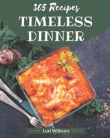 365 Timeless Dinner Recipes: A Dinner Cookbook for Effortless Meals B08NRZ93KP Book Cover