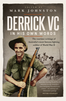 Derrick VC in his own words: The wartime writings of Australia's most famous fighting soldier of World War II 174223724X Book Cover