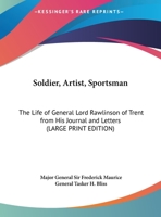Soldier, Artist, Sportsman: The Life of General Lord Rawlinson of Trent from His Journal and Letters 1417917059 Book Cover