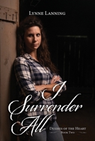 I Surrender All - Book #2 Desires of the Heart Series B08TTGWS9V Book Cover