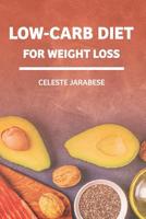 Low-Carb Diet For Weight Loss: Beginner's Guide to A Diet Low in Carbohydrates, Health Benefits of Low-Carb Diet, Weight Loss Guide Book 1073014266 Book Cover