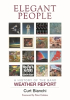 Elegant People: A History of the Band Weather Report 1493059998 Book Cover