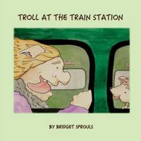Troll at the Train Station 1979176337 Book Cover