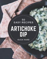 50 Easy Artichoke Dip Recipes: Keep Calm and Try Easy Artichoke Dip Cookbook B08PJG9ZN9 Book Cover