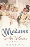 Madams: Bawds and Brothel Keepers of London 0750933062 Book Cover