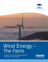 Wind Energy - The Facts: A Guide to the Technology, Economics and Future of Wind Power 1138881260 Book Cover
