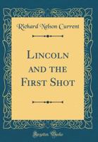Lincoln and the First Shot (Critical Periods of History) 0397470444 Book Cover