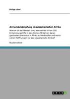 Armutsbekämpfung im subsaharischen Afrika: Warum ist der Westen trotz etwa einer Billion US$ Entwicklungshilfe in den letzten 50 Jahren daran ... das subsaharische Afrika? 3640779673 Book Cover