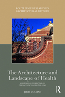 The Architecture and Landscape of Health: A Historical Perspective on Therapeutic Places 1790-1940 1032237643 Book Cover