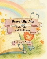 Brave Like Me: Little Fighters with Big Dreams B0F9YVJ79H Book Cover