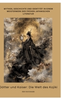 Götter und Kaiser: Die Welt des Kojiki: Mythos, Geschichte und Identität in einem Meisterwerk der frühen japanischen Literatur (German Edition) 3384378776 Book Cover